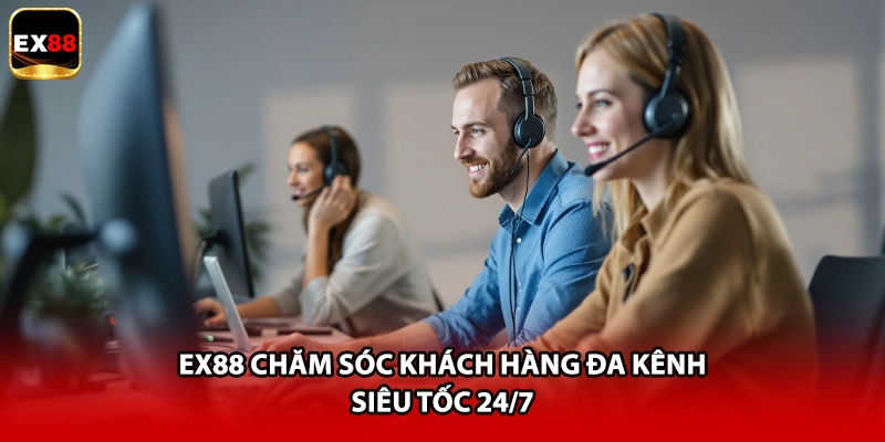 EX88 chăm sóc khách hàng đa kênh siêu tốc 24/7