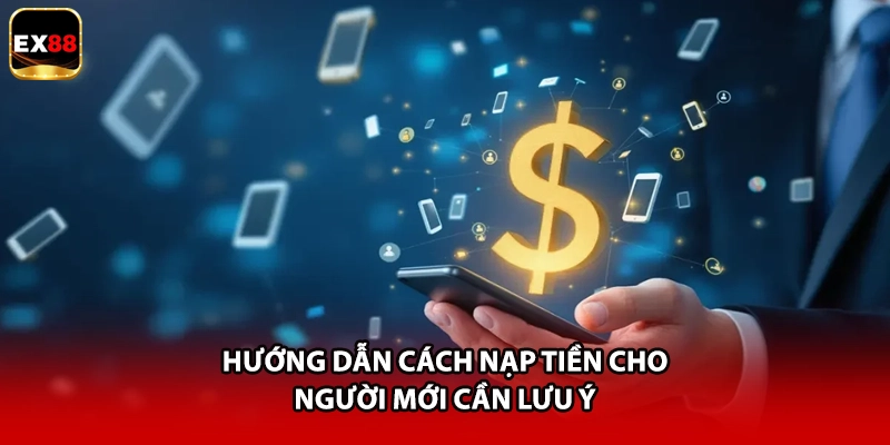 Hướng dẫn cách nạp tiền cho người mới cần lưu ý