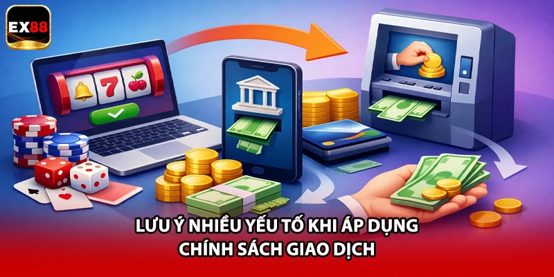 Lưu ý nhiều yếu tố khi áp dụng chính sách giao dịch