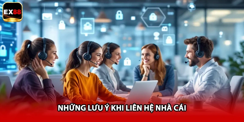 Những lưu ý khi liên hệ nhà cái