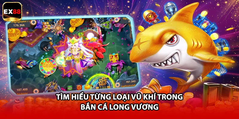 Tìm hiểu từng loại vũ khí trong bắn cá long vương